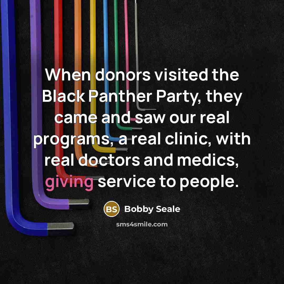 “When donors visited the Black Panther Party, they came and…” quote by Bobby Seale
