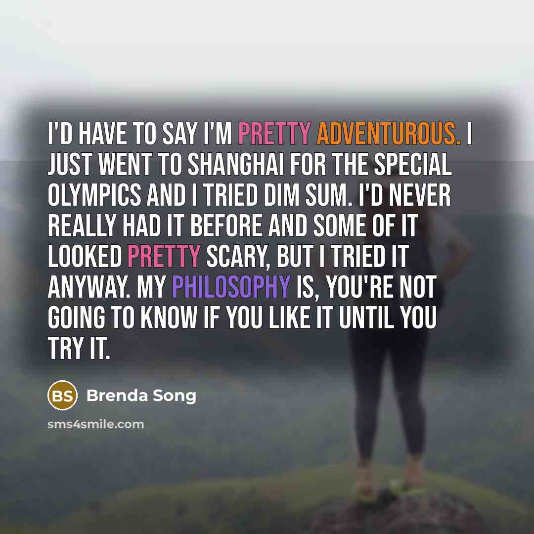 “I'd have to say I'm pretty adventurous. I just went…” quote by Brenda Song