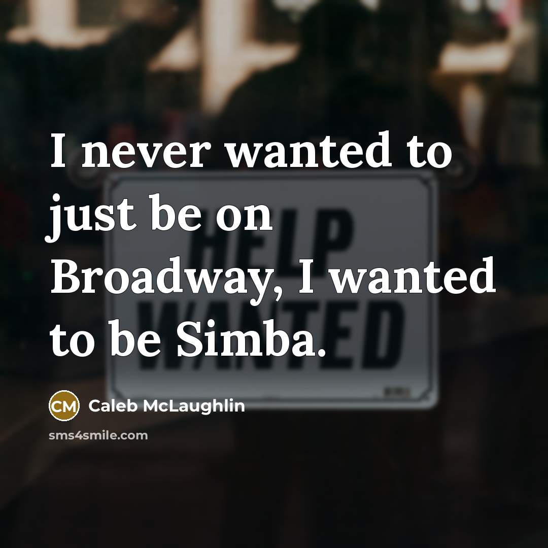 “I never wanted to just be on Broadway, I wanted…” quote by Caleb McLaughlin