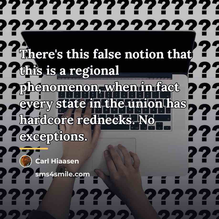 “There's this false notion that this is a regional phenomenon,…” quote by Carl Hiaasen