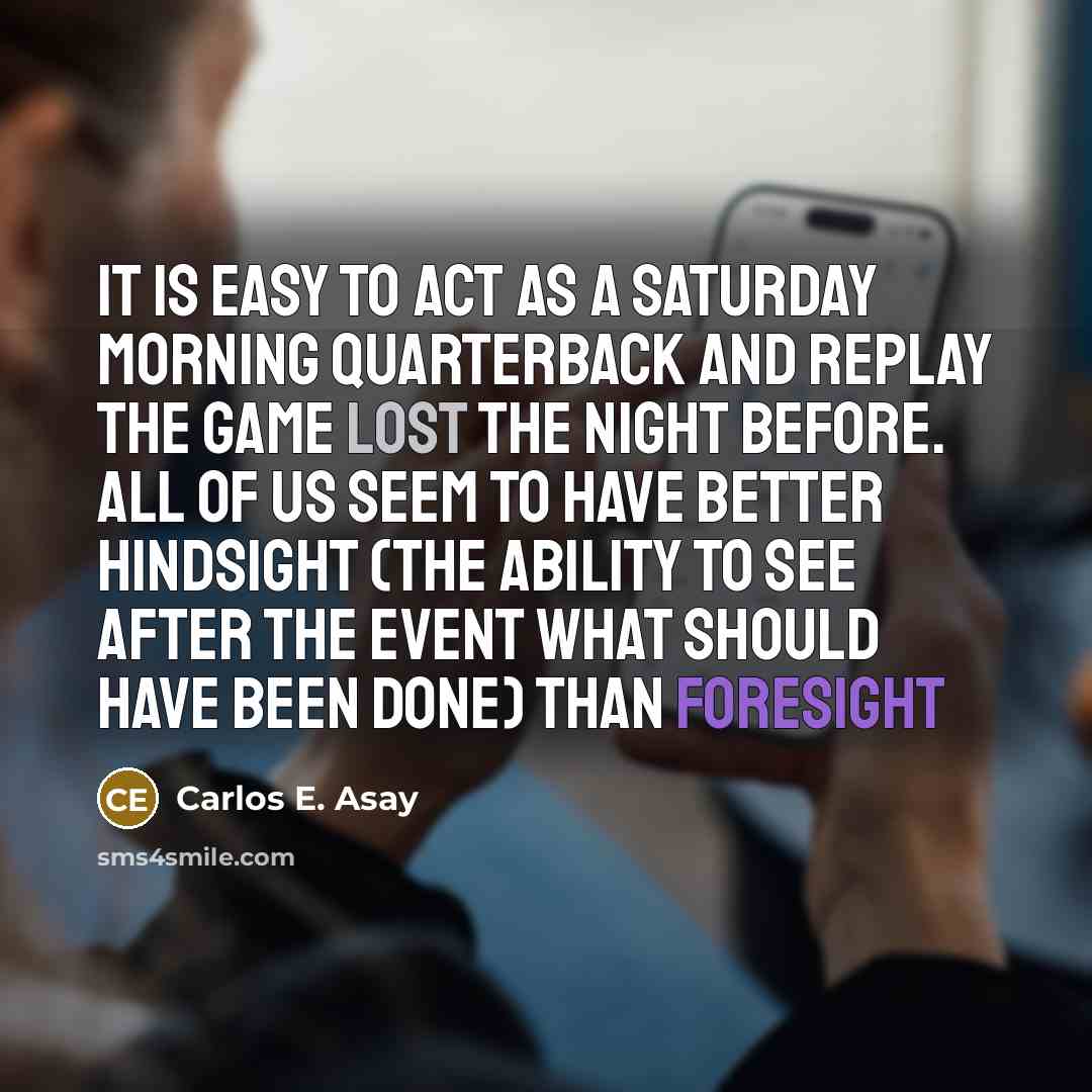 “It is easy to act as a Saturday morning quarterback…” quote by Carlos E. Asay