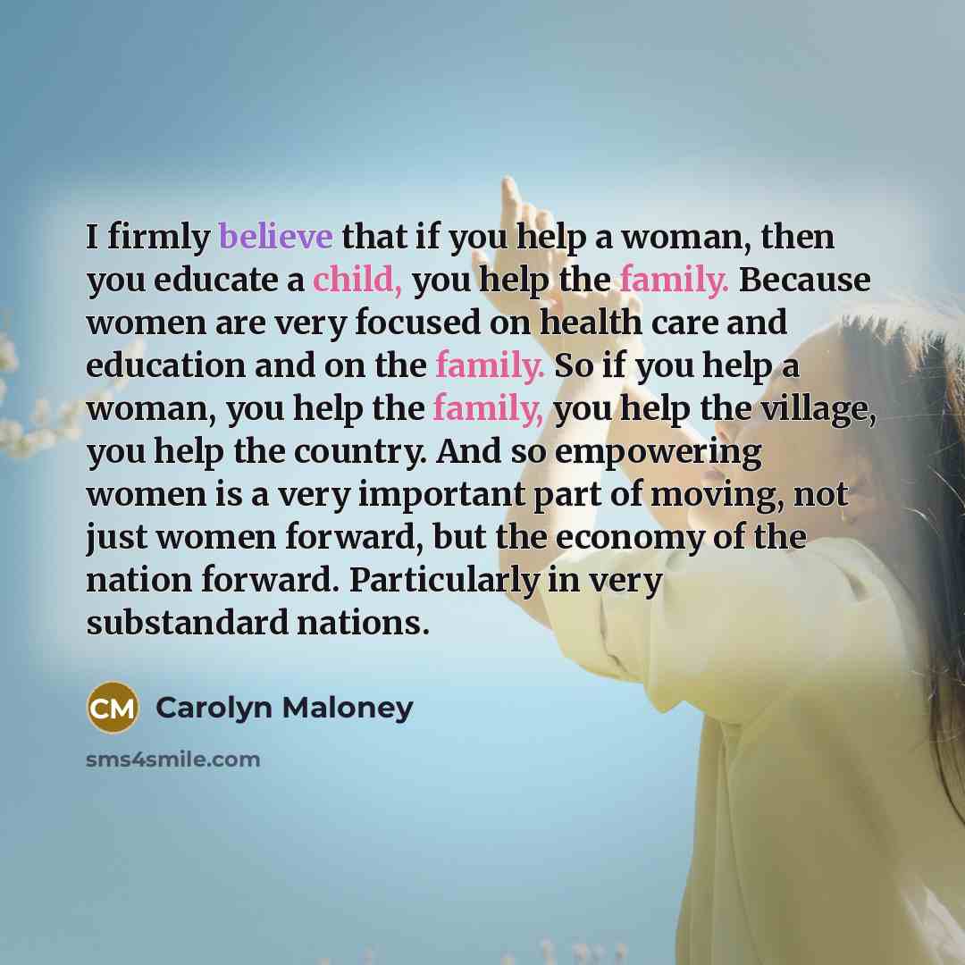 “I firmly believe that if you help a woman, then…” quote by Carolyn Maloney