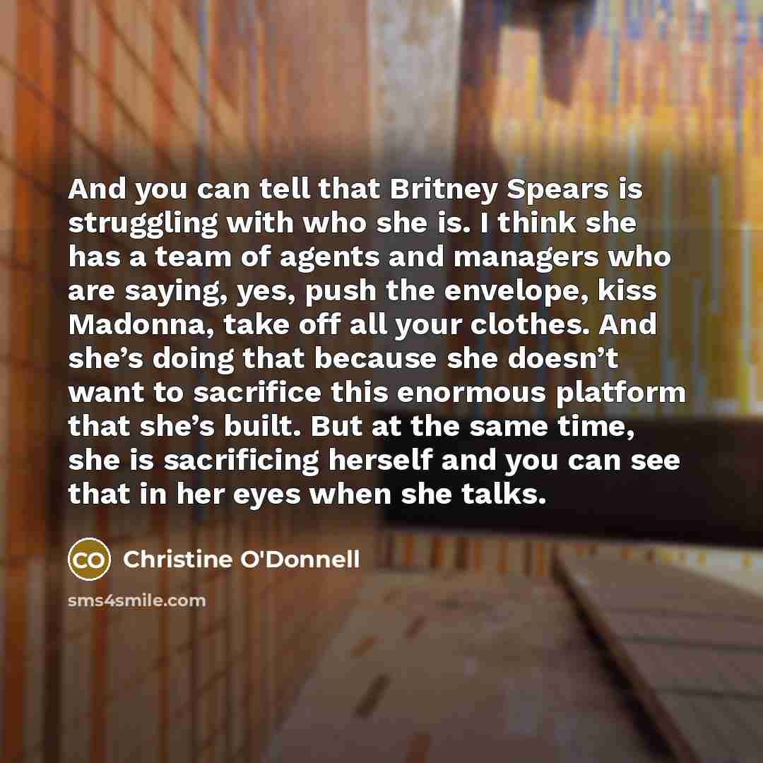 “And you can tell that Britney Spears is struggling with…” quote by Christine O'Donnell