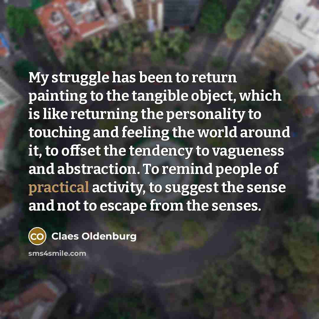“My struggle has been to return painting to the tangible…” quote by Claes Oldenburg