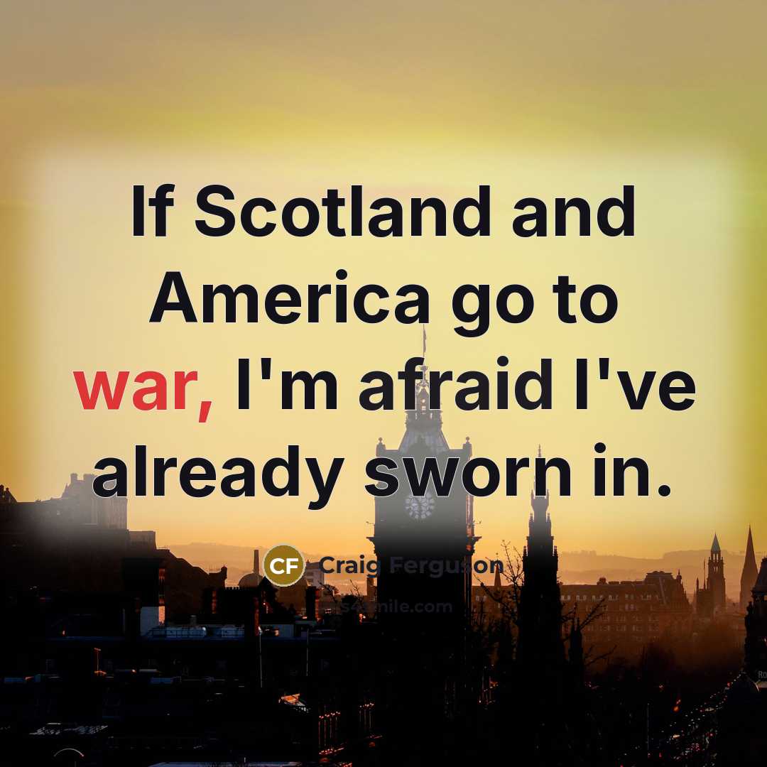 “If Scotland and America go to war, I'm afraid I've…” quote by Craig Ferguson