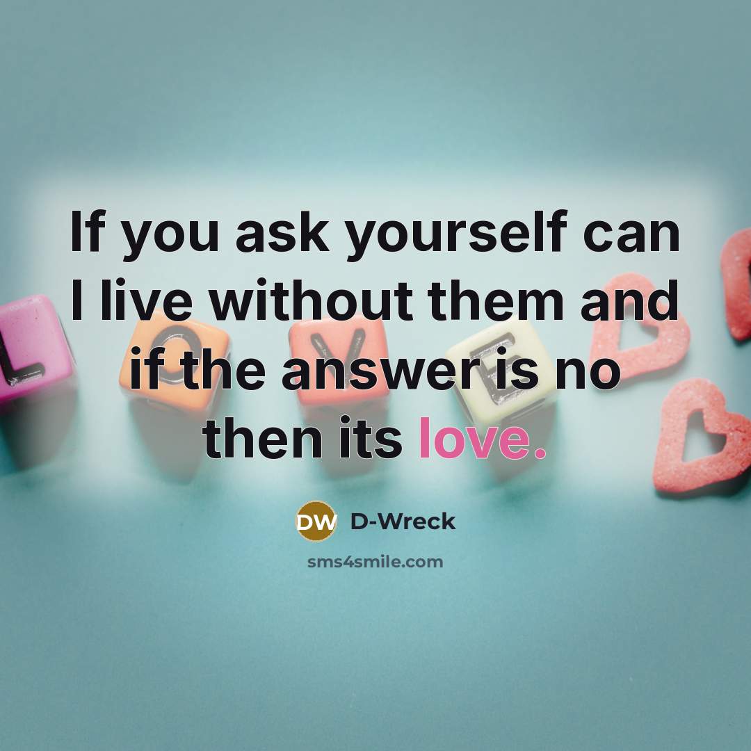 “If you ask yourself can I live without them and…” quote by D-Wreck