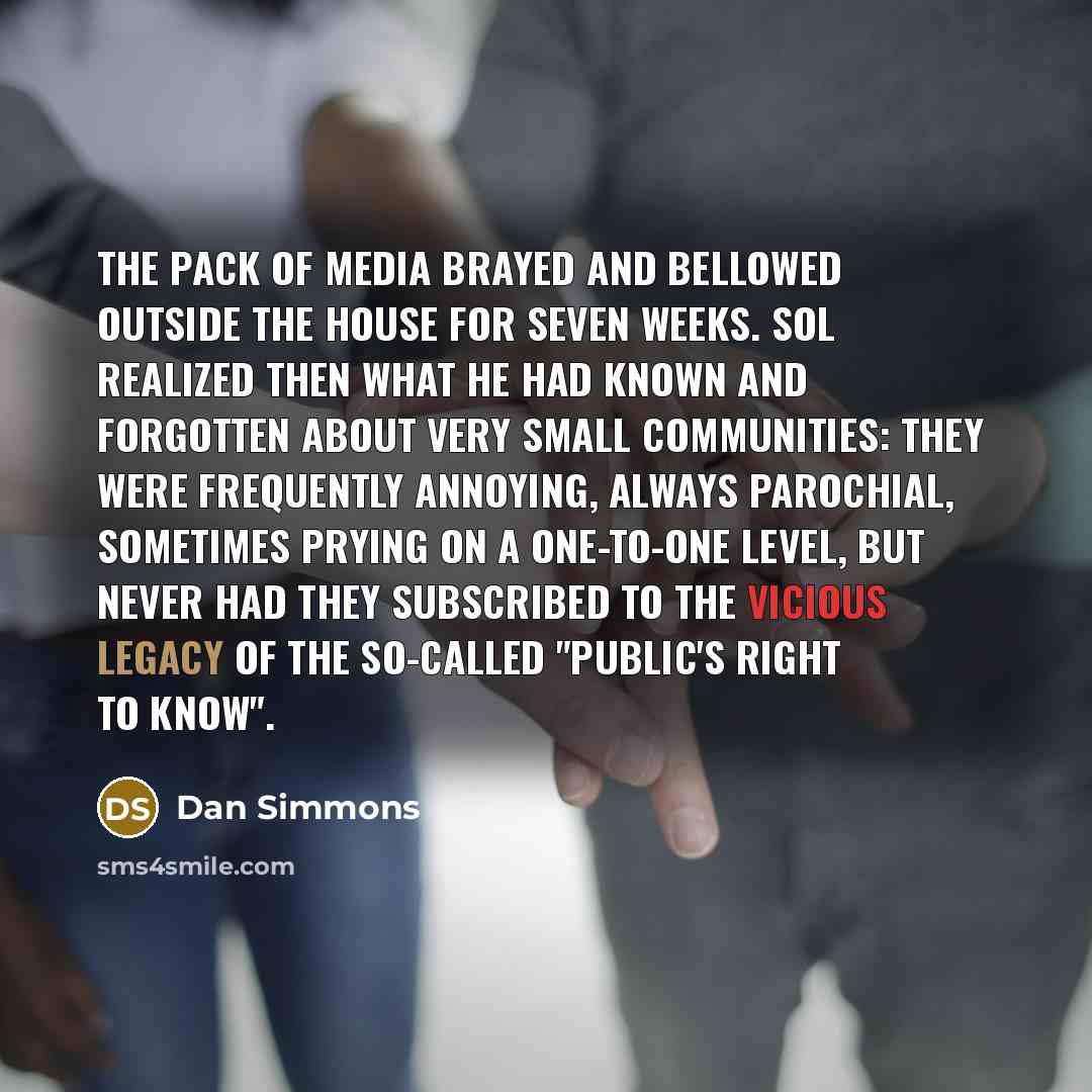 “The pack of media brayed and bellowed outside the house…” quote by Dan Simmons