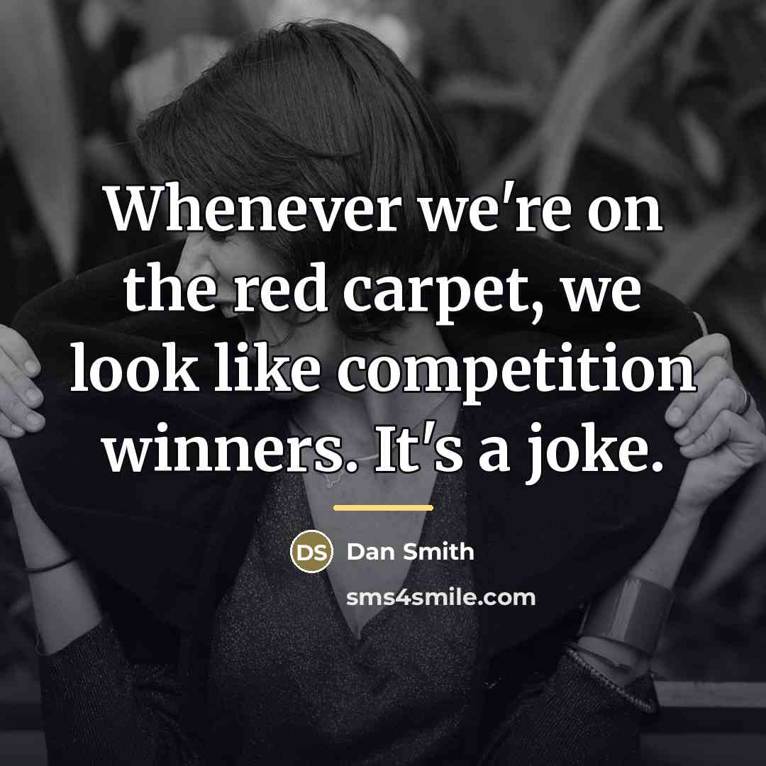 “Whenever we're on the red carpet, we look like competition…” quote by Dan Smith