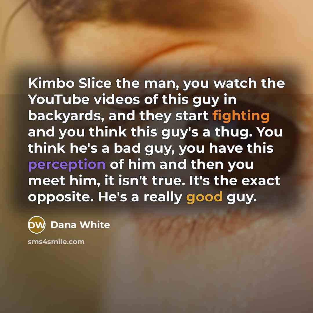 “Kimbo Slice the man, you watch the YouTube videos of…” quote by Dana White