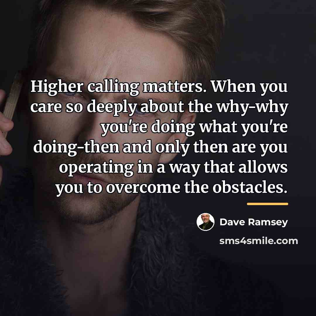“Higher calling matters. When you care so deeply about the…” quote by Dave Ramsey