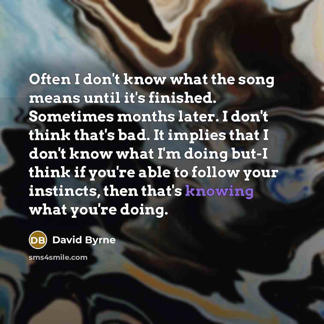 “Often I don't know what the song means until it's…” quote by David Byrne