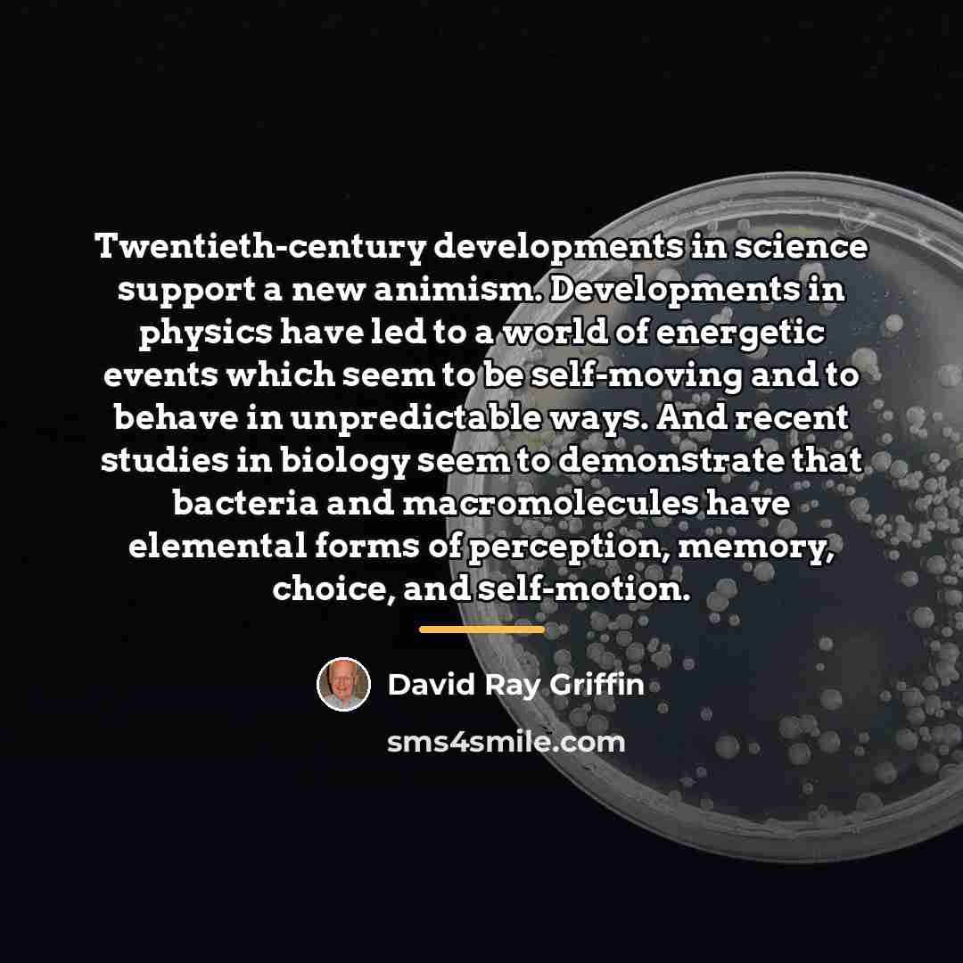 “Twentieth-century developments in science support a new animism. Developments in…” quote by David Ray Griffin
