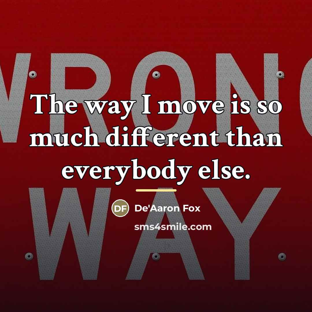 “The way I move is so much different than everybody…” quote by De'Aaron Fox