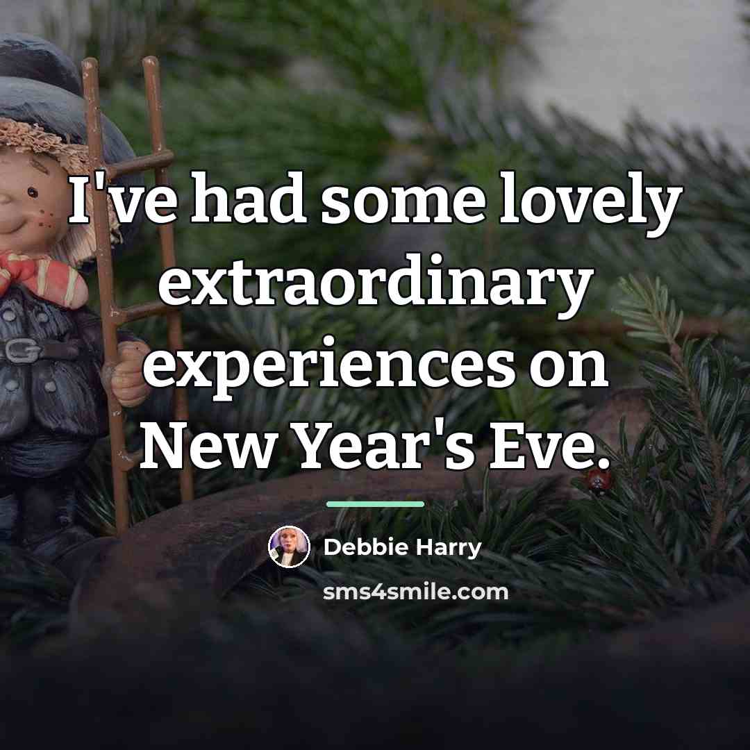 “I've had some lovely extraordinary experiences on New Year's Eve.…” quote by Debbie Harry