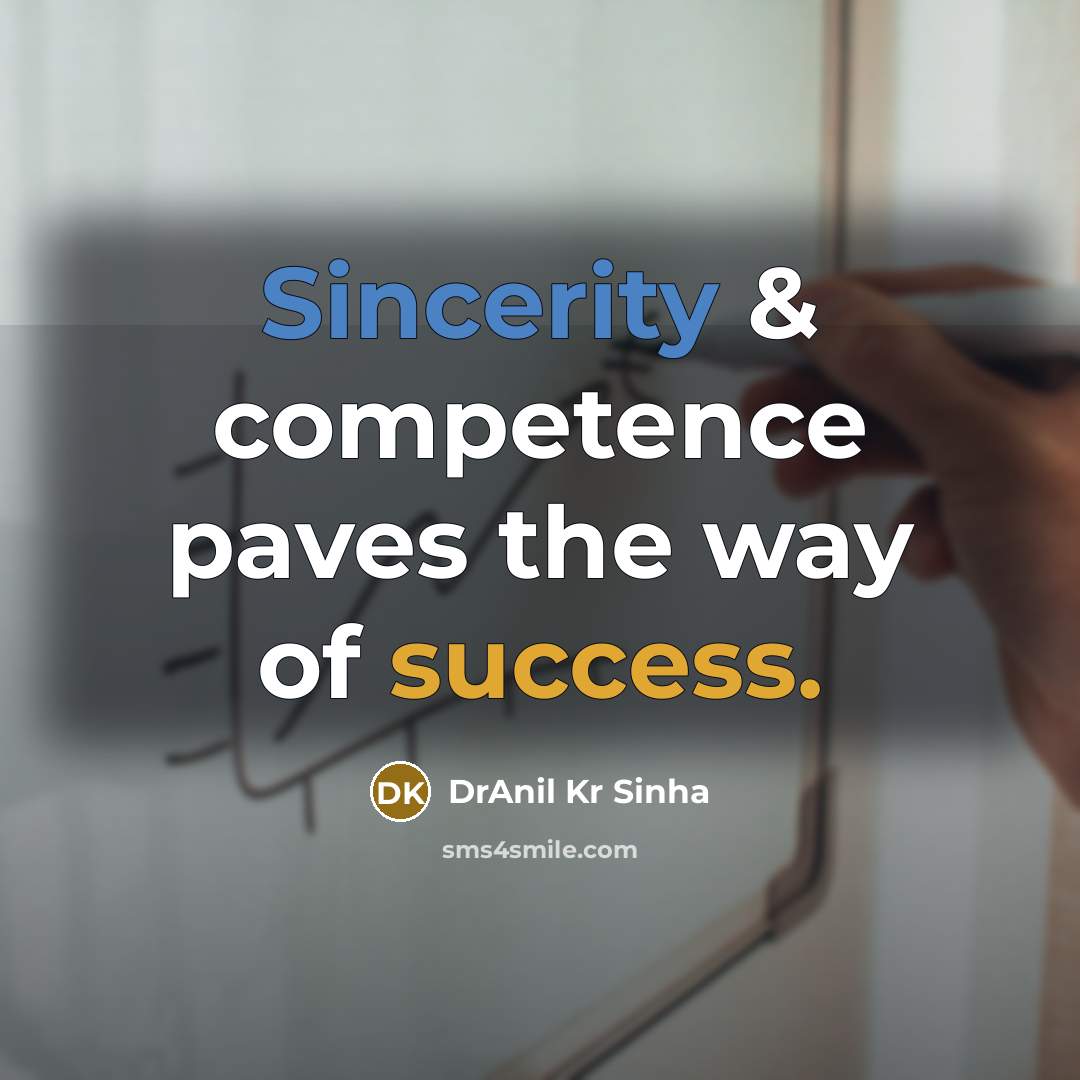 “Sincerity & competence paves the way of success.…” quote by DrAnil Kr Sinha