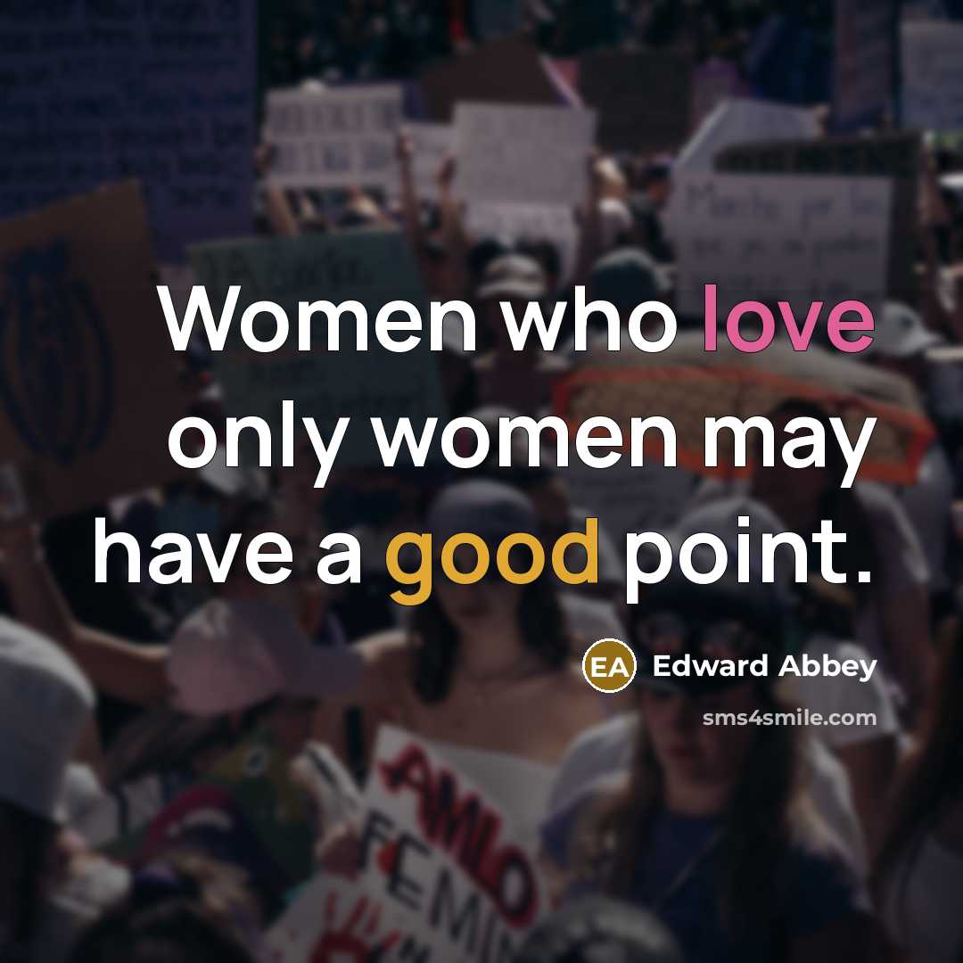 “Women who love only women may have a good point.” quote by Edward Abbey