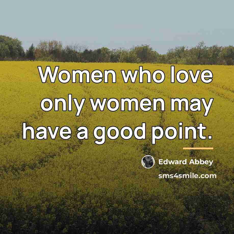 “Women who love only women may have a good point.…” quote by Edward Abbey