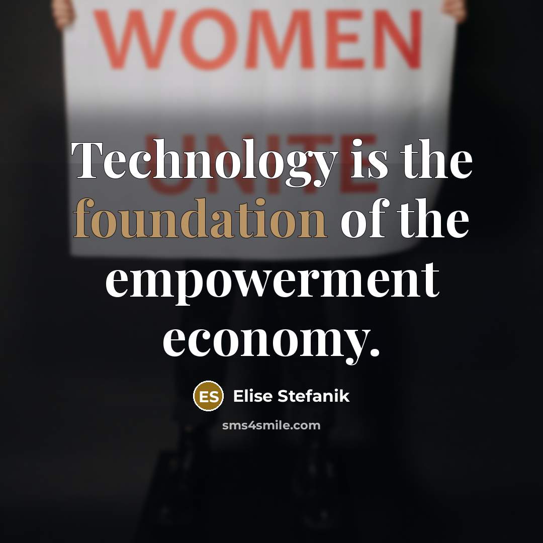 “Technology is the foundation of the empowerment economy.…” quote by Elise Stefanik