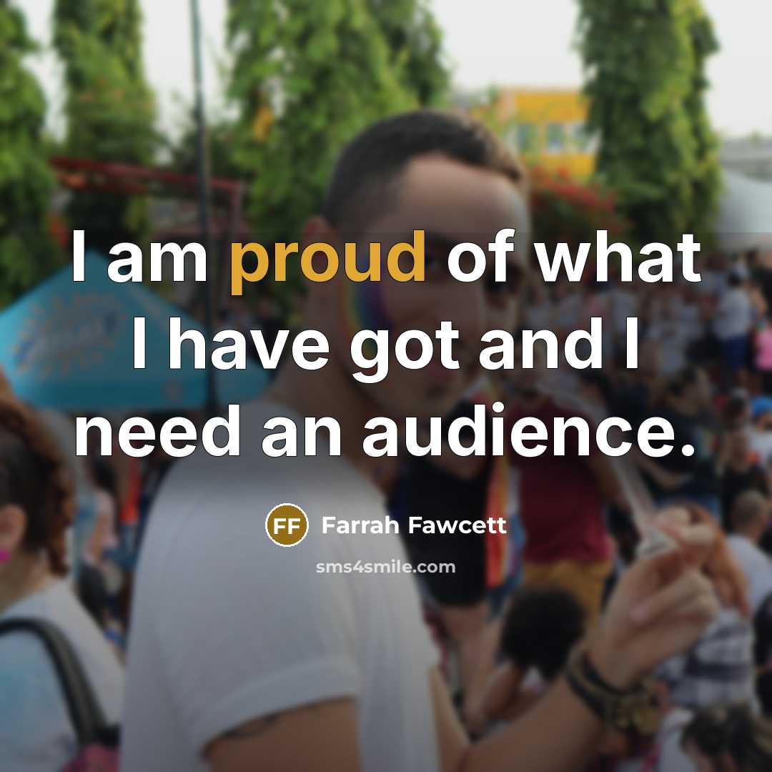 “I am proud of what I have got and I…” quote by Farrah Fawcett