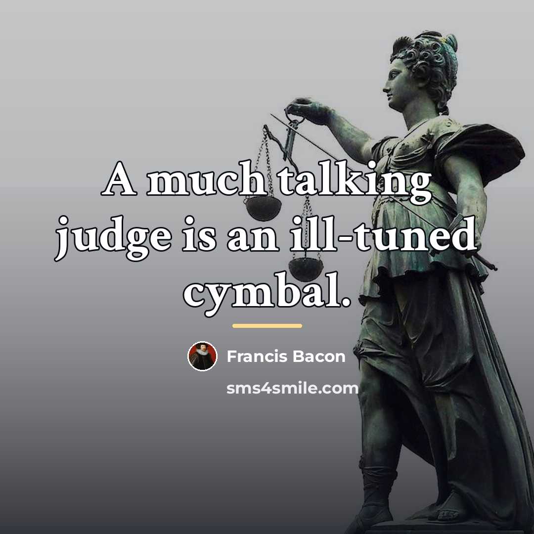 “A much talking judge is an ill-tuned cymbal.…” quote by Francis Bacon