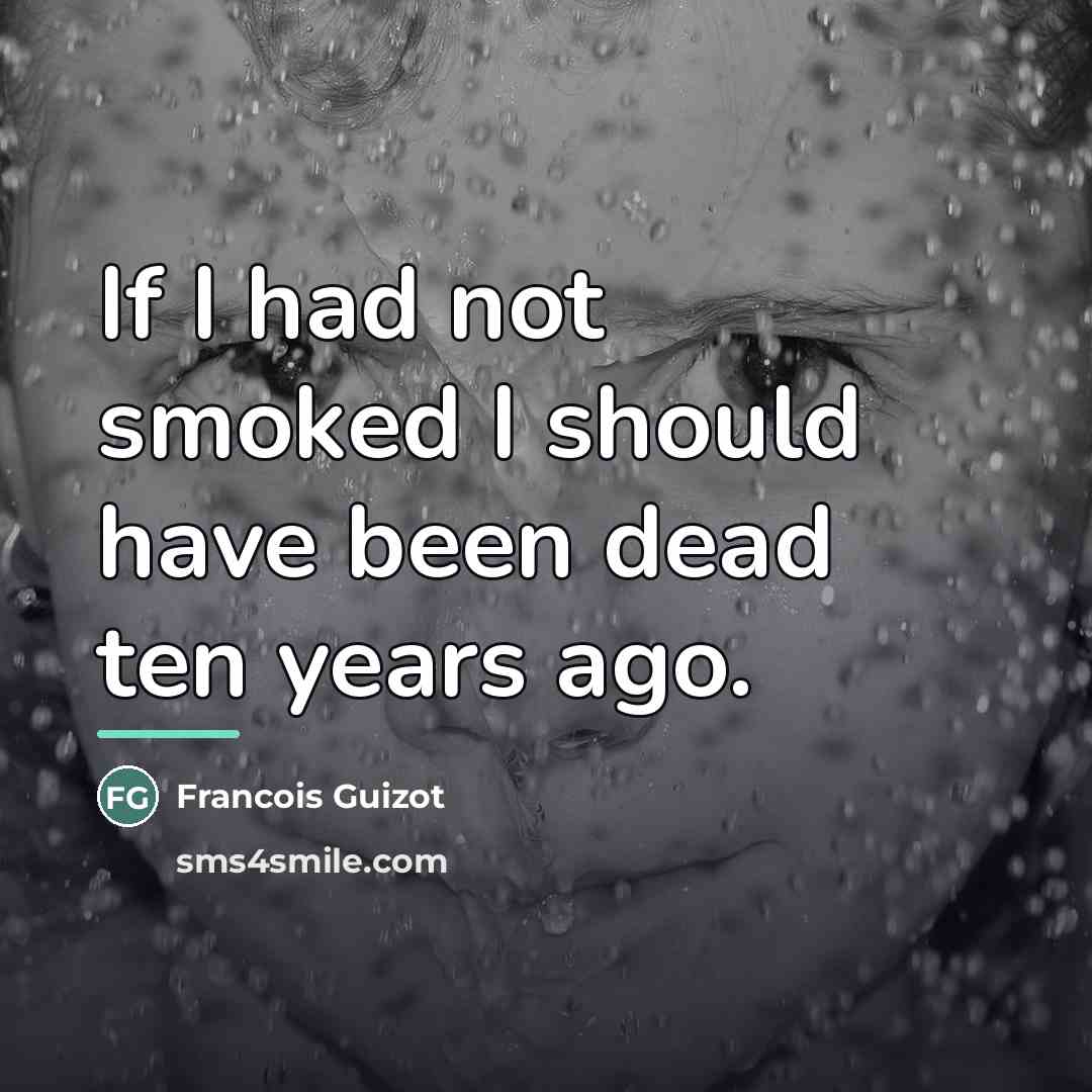 “If I had not smoked I should have been dead…” quote by Francois Guizot
