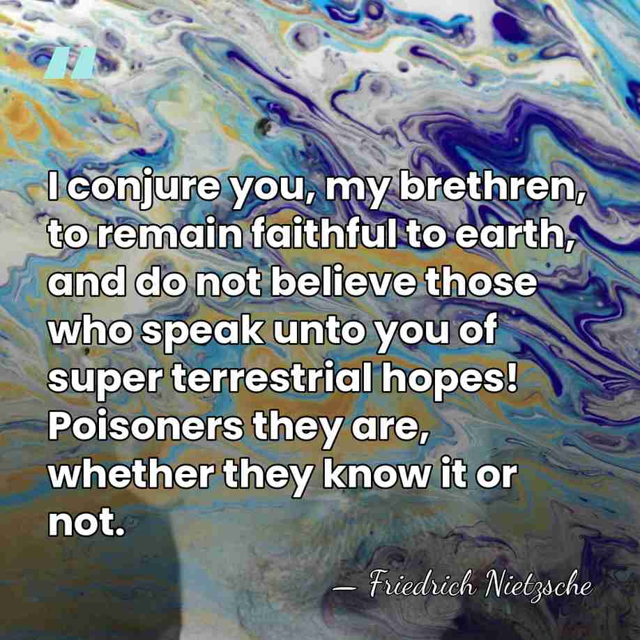 I conjure you, my brethren, to remain faithful to earth, and do&hellip; - Friedrich Nietzsche