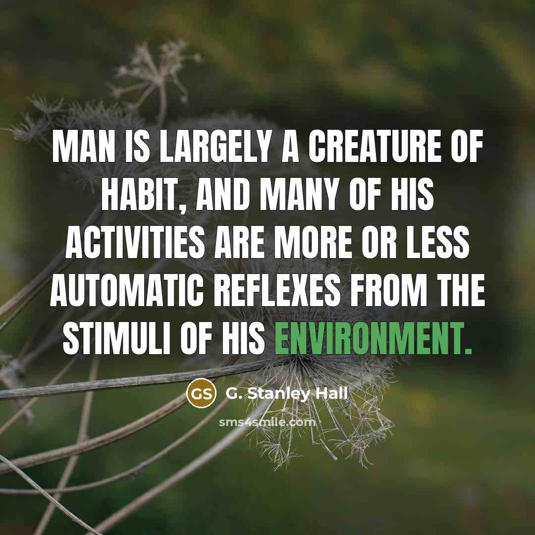 “Man is largely a creature of habit, and many of…” quote by G. Stanley Hall