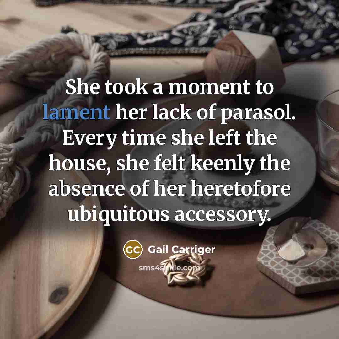 “She took a moment to lament her lack of parasol.…” quote by Gail Carriger