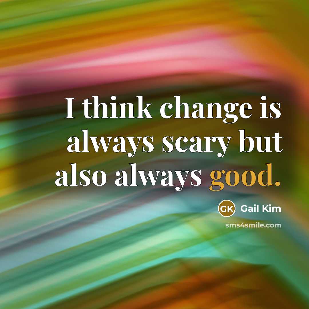 “I think change is always scary but also always good.…” quote by Gail Kim