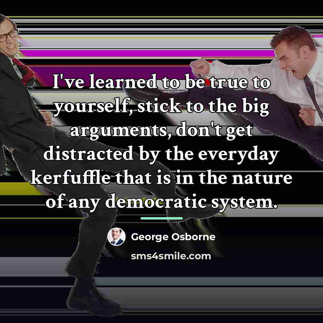 “I've learned to be true to yourself, stick to the…” quote by George Osborne