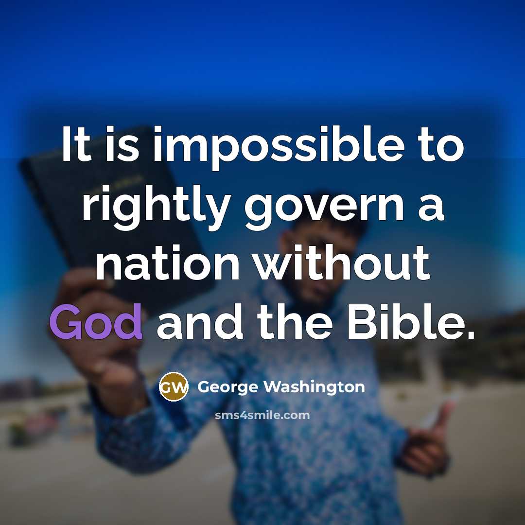 “It is impossible to rightly govern a nation without God…” quote by George Washington