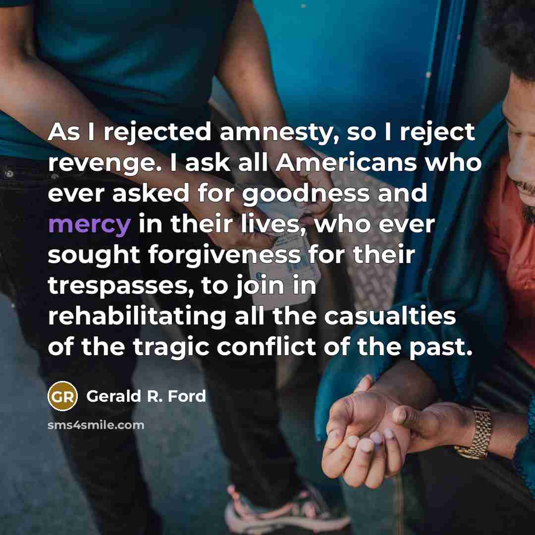 “As I rejected amnesty, so I reject revenge. I ask…” quote by Gerald R. Ford