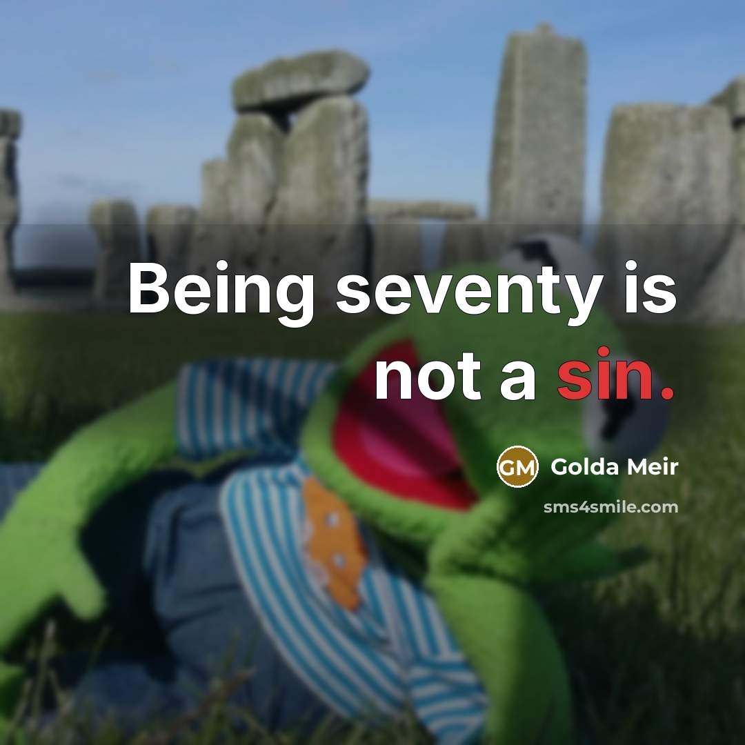 “Being seventy is not a sin.…” quote by Golda Meir