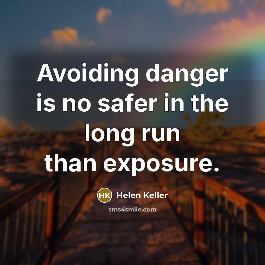 “Avoiding danger is no safer in the long run than…” quote by Helen Keller