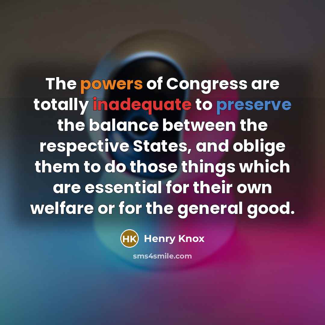 “The powers of Congress are totally inadequate to preserve the…” quote by Henry Knox