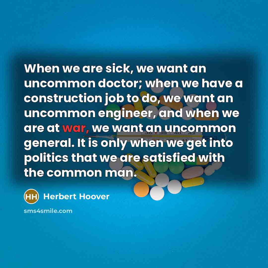 “When we are sick, we want an uncommon doctor; when…” quote by Herbert Hoover