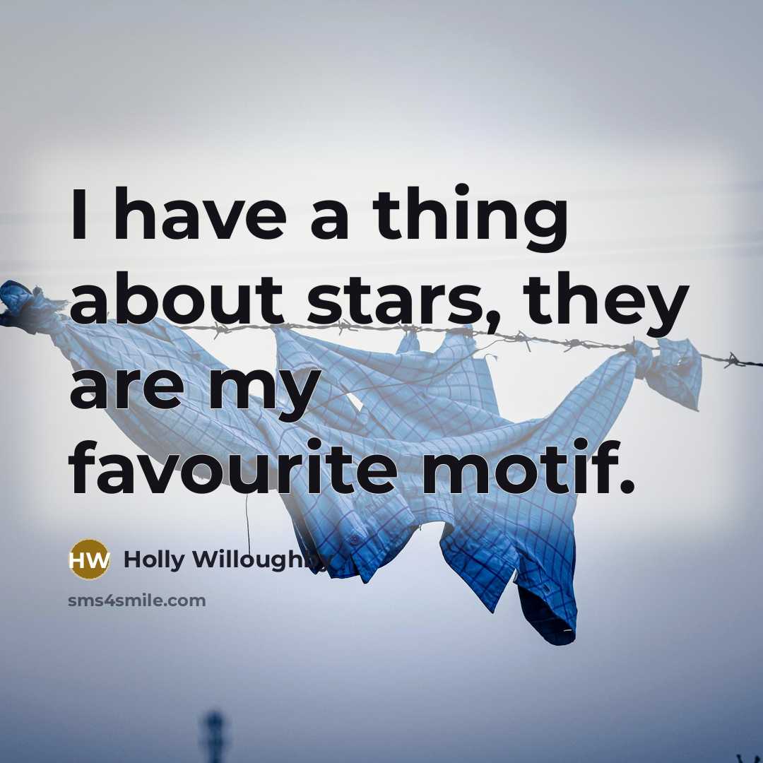 “I have a thing about stars, they are my favourite…” quote by Holly Willoughby