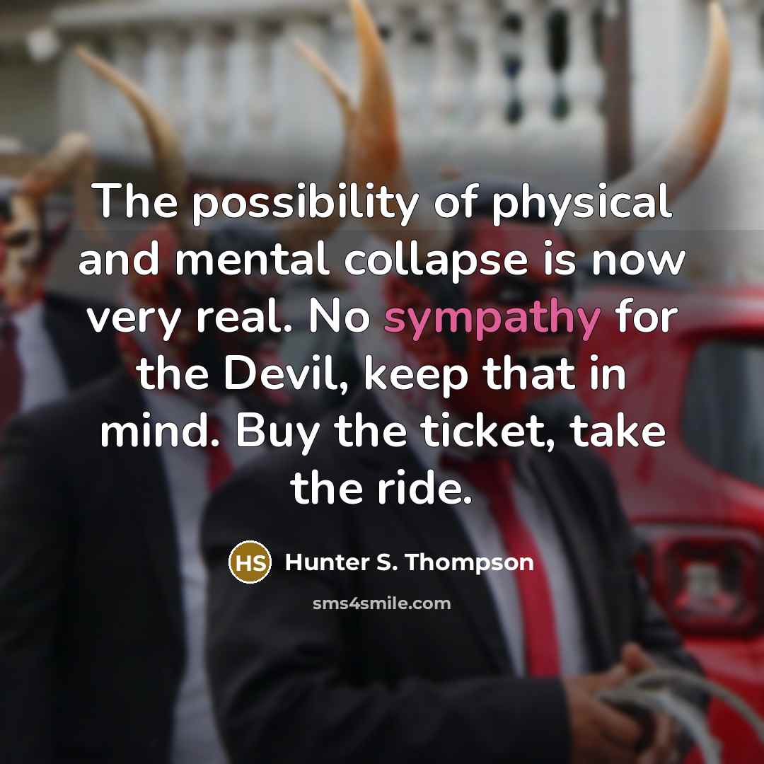 “The possibility of physical and mental collapse is now very…” quote by Hunter S. Thompson