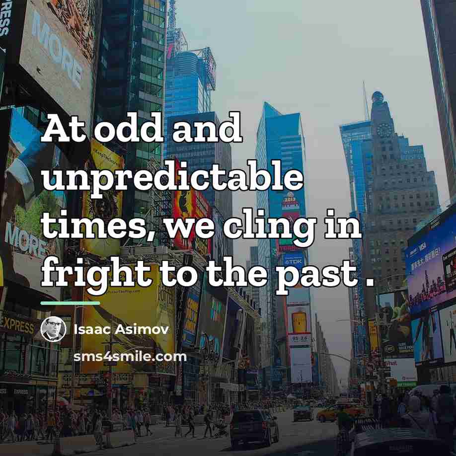 “At odd and unpredictable times, we cling in fright to…” quote by Isaac Asimov