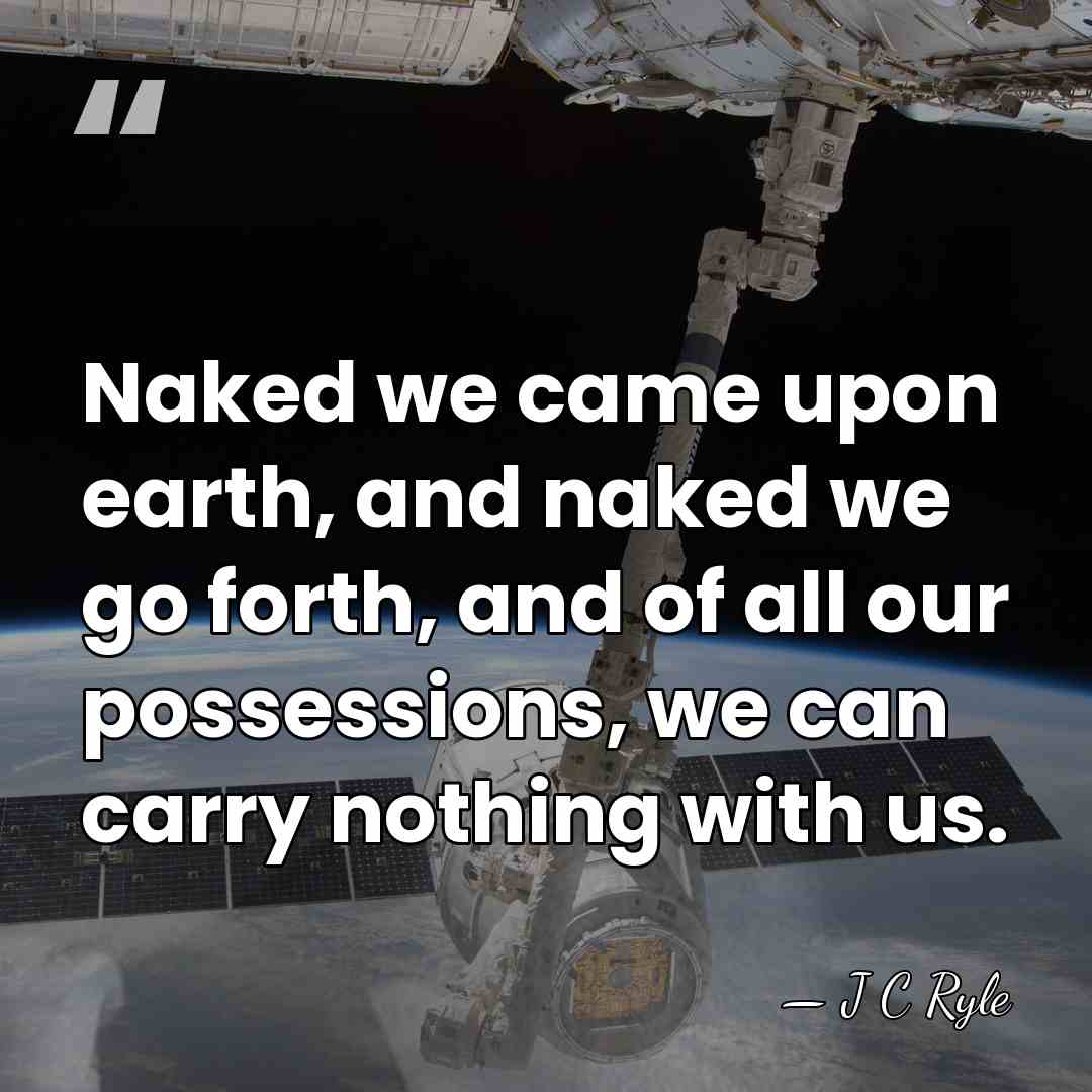 Naked we came upon earth, and naked we go forth, and of&hellip; - J C Ryle