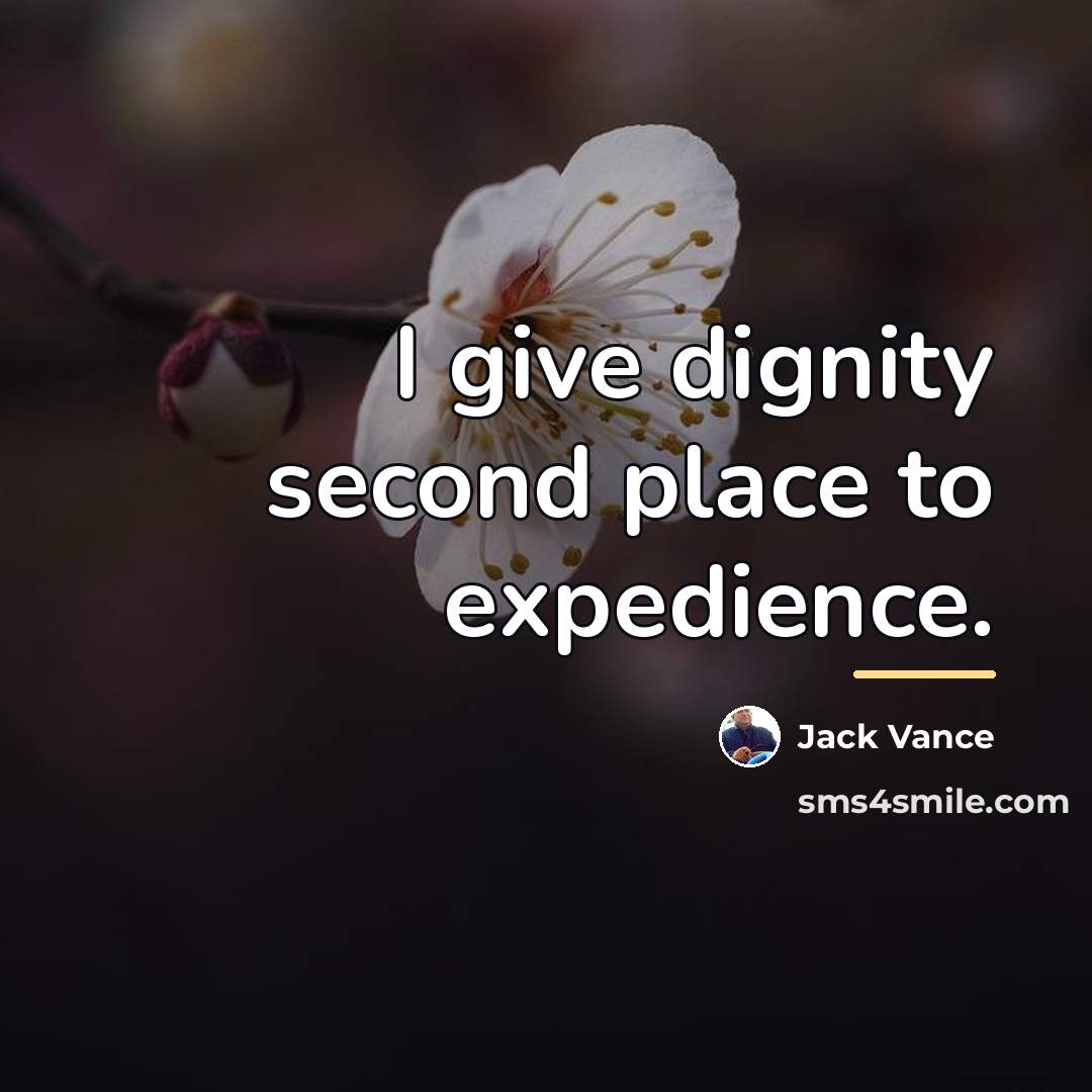 “I give dignity second place to expedience.…” quote by Jack Vance