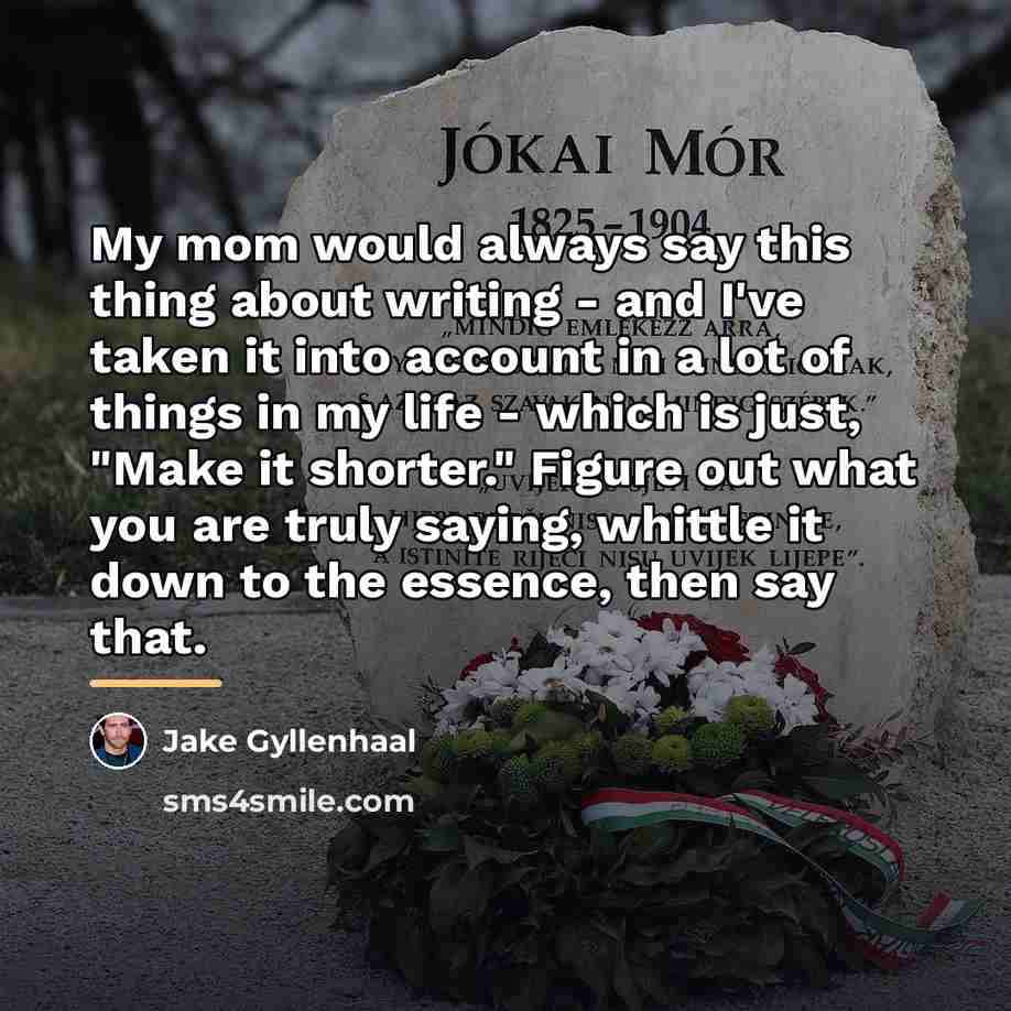 “My mom would always say this thing about writing -…” quote by Jake Gyllenhaal