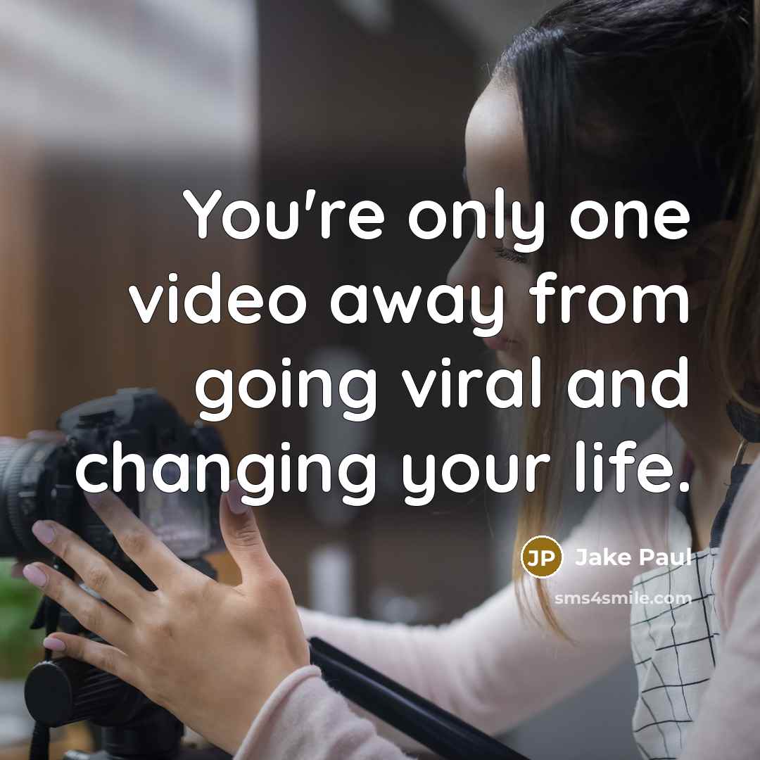 “You're only one video away from going viral and changing…” quote by Jake Paul