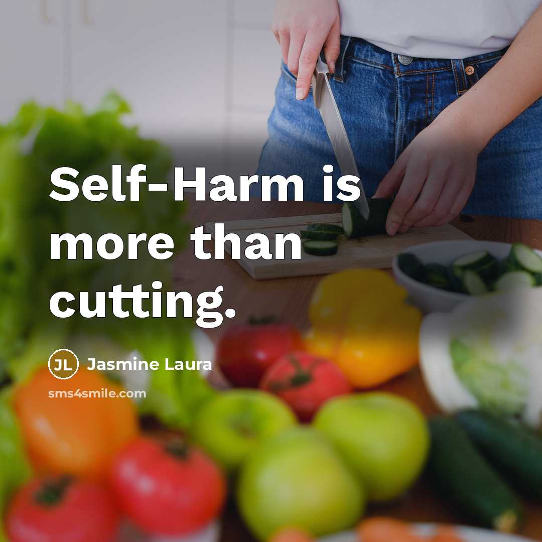 “Self-Harm is more than cutting.” quote by Jasmine Laura