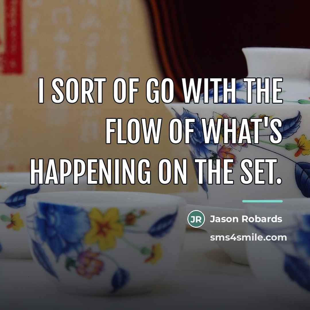 “I sort of go with the flow of what's happening…” quote by Jason Robards