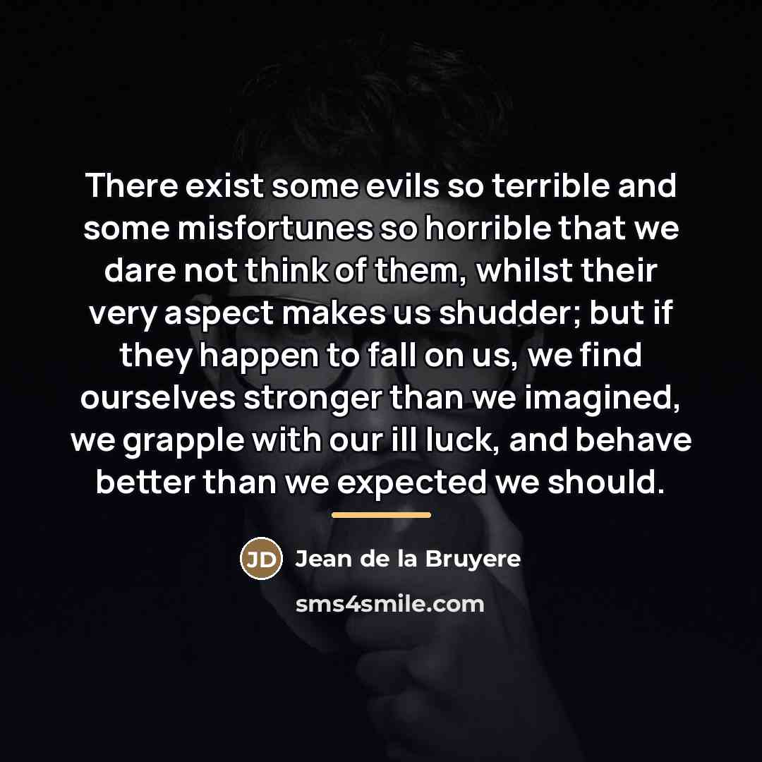 “There exist some evils so terrible and some misfortunes so…” quote by Jean de la Bruyere
