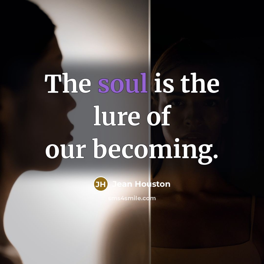“The soul is the lure of our becoming.…” quote by Jean Houston