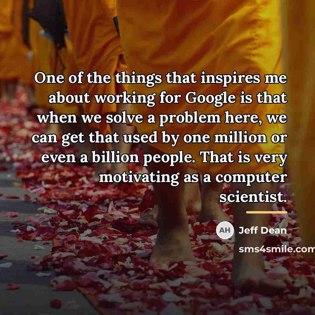 “One of the things that inspires me about working for…” quote by Jeff Dean