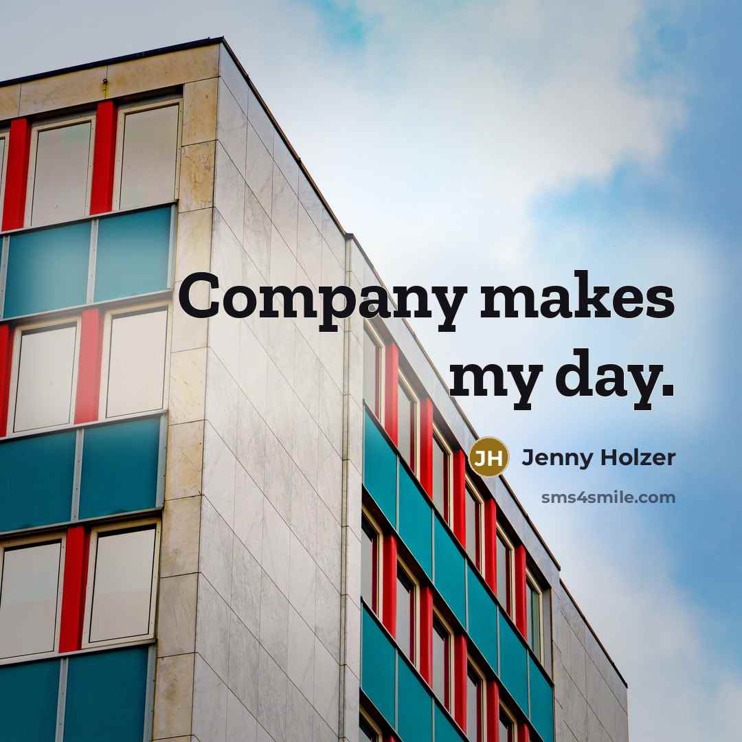 “Company makes my day.…” quote by Jenny Holzer