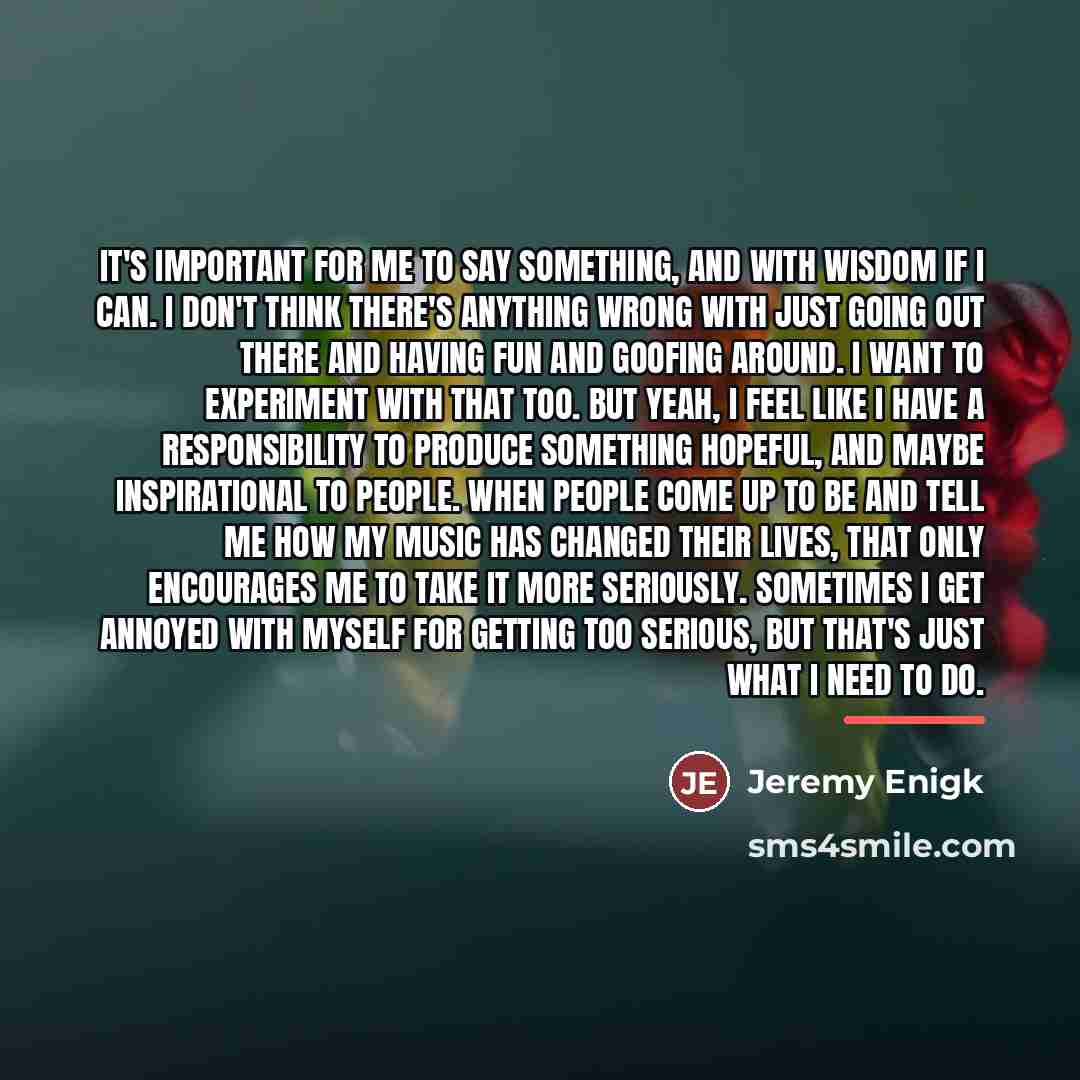 “It's important for me to say something, and with wisdom…” quote by Jeremy Enigk